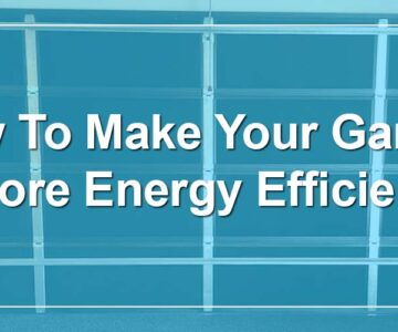 How To Make Your Garage More Energy Efficient